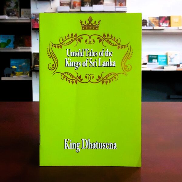 Untold Tales of the Kings of Sri Lanka - King Dhatusena -