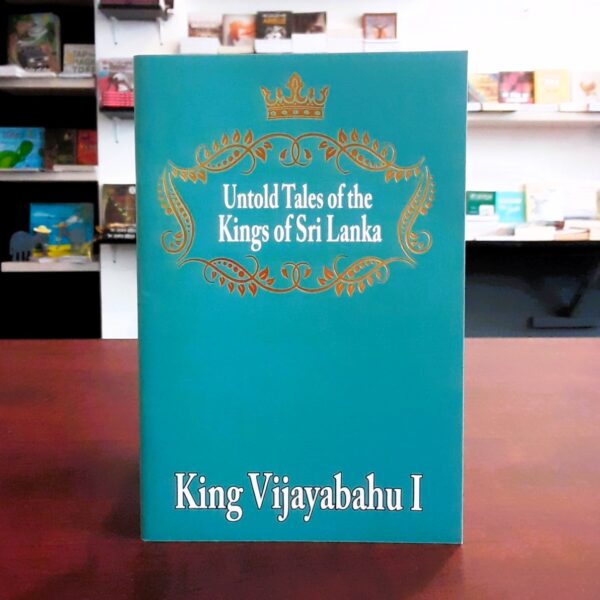 Untold Tales of the Kings of Sri Lanka - King Vijayabahu I -