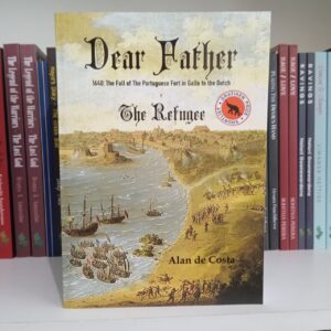 Dear Father - 1640: The Fall of The Portuguese Fort in Galle to the Dutch
