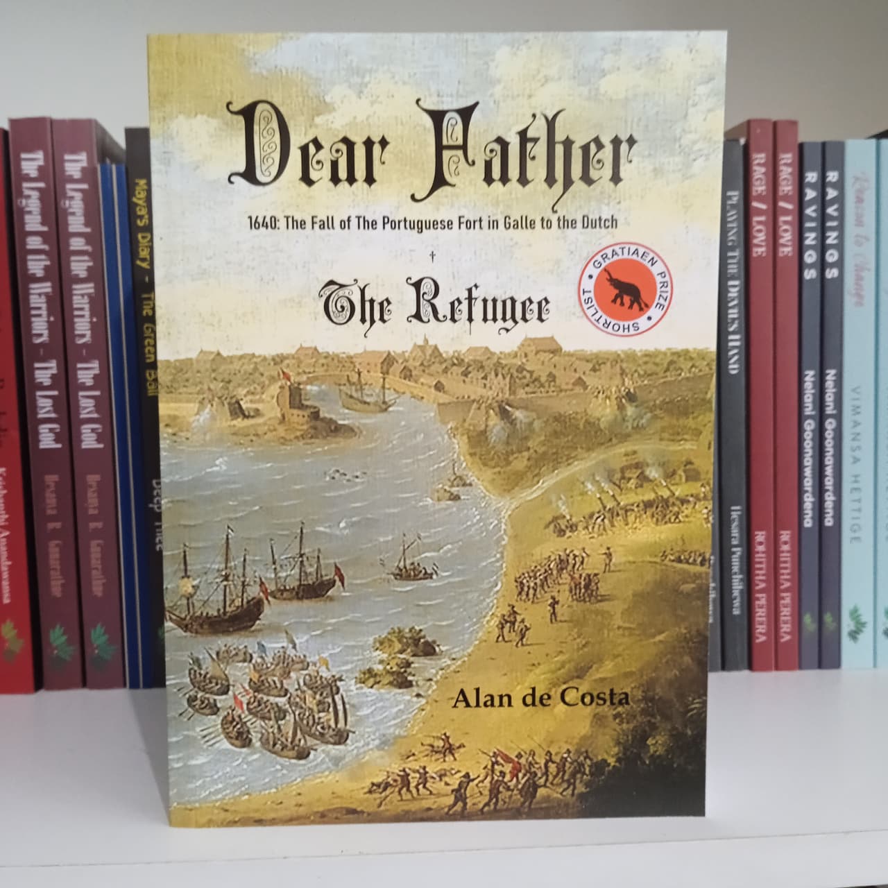 Dear Father - 1640: The Fall of The Portuguese Fort in Galle to the Dutch - Dear Father - 1640: The Fall of The Portuguese Fort in Galle to the Dutch