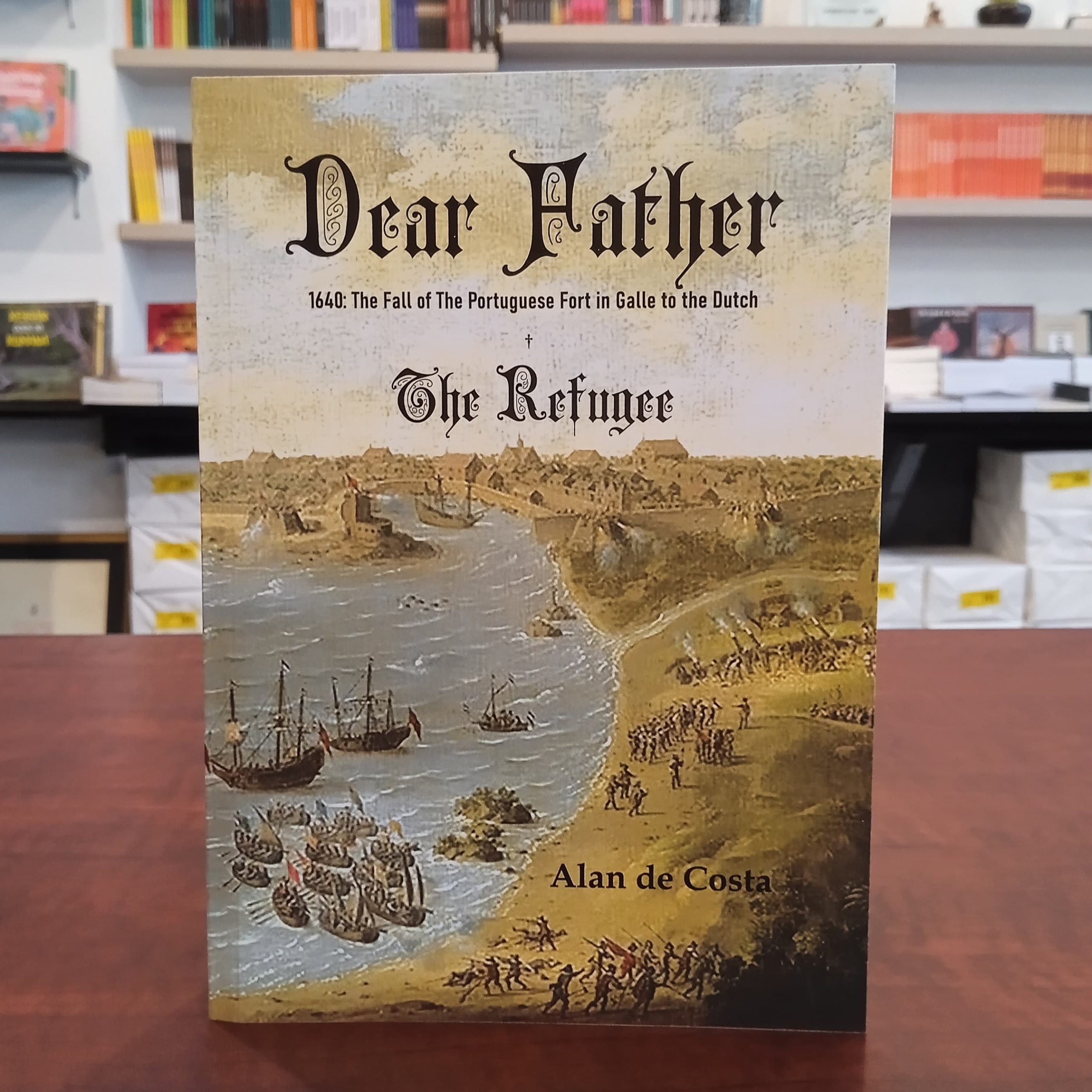 The Fall of The Portuguese Fort in Galle to the Dutch: Dear Father and The Refuge
